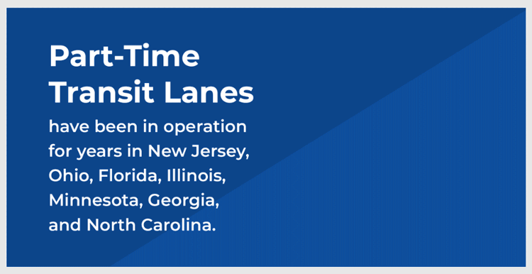 Part-Time Transit Lanes have been in operation for years in New Jersey, Ohio, Florida, Illinois, Minnesota, Georgia, and North Carolina.